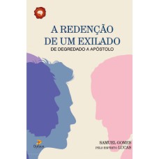 A REDENÇÃO DE EXILADO, DE DEPORTADO A APOSTÓLO