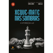 XEQUE-MATE NAS SOMBRAS, A VITÓRIA DA LUZ