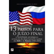 13 passos para o juízo final: a flexibilidade estratégica e a nova era do desarmamento nuclear dos EUA e da Rússia (2000-2005)