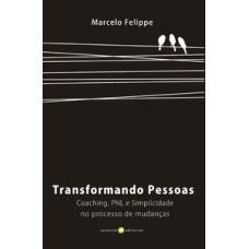 Transformando pessoas: coaching, PNL e simplicidade no processo de mudança