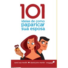 101 IDEIAS DE COMO PAPARICAR SUA ESPOSA