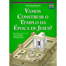 VAMOS CONSTRUIR O TEMPLO DA ÉPOCA DE JESUS?: INCLUI UM GUIA INTERATIVO COM REVISTA ILUSTRADA, PÔSTER, MODELO PARA MONTAR A MAQUETE.