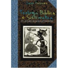 TEOLOGIA BIBLICA E SISTEMATICA - O ULTIMATO DA PRAXIS PROTESTANTE