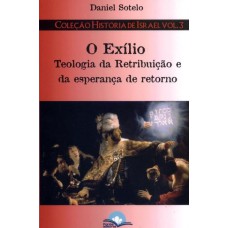 EXILIO, O - TEOLOGIA DA RETRIBUICAO E DA ESPERANCA DE RETORNO - 1ª