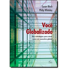 VOCE GLOBALIZADO - DEZ ESTRATEGIAS PARA ATUAR COMO UM EXECUTIVO GLOBAL - 1