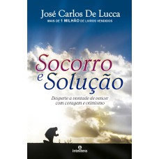 SOCORRO E SOLUÇÃO: DESPERTE A VONTADE DE VENCER COM CORAGEM E OTIMISMO