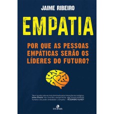 EMPATIA: POR QUE AS PESSOAS EMPÁTICAS SERÃO OS LÍDERES DO FUTURO?