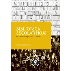 BIBLIOTECA ESCOLAR HOJE: RECURSO ESTRATÉGICO PARA A ESCOLA