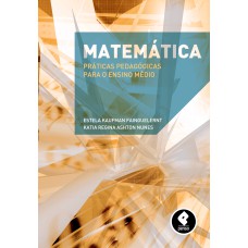 MATEMÁTICA: PRÁTICAS PEDAGÓGICAS PARA O ENSINO MÉDIO