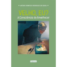 VELHO EU? - A CONSCIÊNCIA DO ENVELHECER