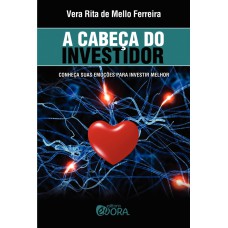 A CABEÇA DO INVESTIDOR - CONHEÇA SUAS EMOÇÕES PARA INVESTIR MELHOR