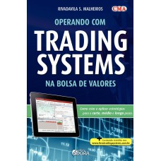 OPERANDO COM TRADING SYSTEMS NA BOLSA DE VALORES - COMO CRIAR E APLICAR ESTRATÉGIAS PARA O CURTO, MÉDIO E LONGO PRAZO