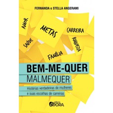 BEM-ME-QUER, MALMEQUER - HISTÓRIAS VERDADEIRAS DE MULHERES E SUAS ESCOLHAS DE CARREIRAS