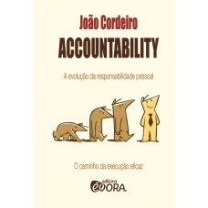 ACCOUNTABILITY - A EVOLUÇÃO DA RESPONSABILIDADE PESSOAL - O CAMINHO DA REVOLUÇÃO EFICAZ