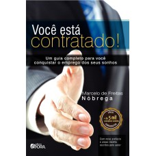 VOCÊ ESTÁ CONTRATADO! - UM GUIA COMPLETO PARA VOCÊ CONQUISTAR O EMPREGO DOS SEUS SONHOS