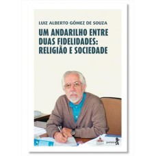 UM ANDARILHO ENTRE DUAS FIDELIDADES: RELIGIÃO E SOCIEDADE