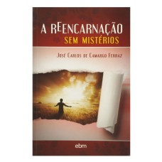 A REENCARNAÇÃO SEM MISTÉRIOS