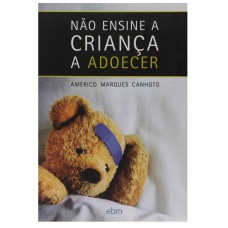 NÃO ENSINE A CRIANÇA A ADOECER