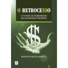 O retrocesso: o futuro da humanidade em um passado presente