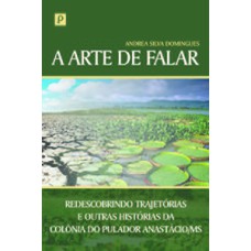 A arte de falar: redescobrindo trajetórias e outras histórias da Colônia do Pulador Anastácio/MS