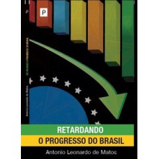 Retardando o progresso do Brasil