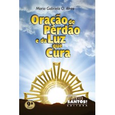 ORACAO DE PERDAO E DA LUZ QUE CURA