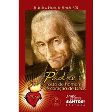 PADRE - ROSTO DE HOMEM E CORACAO DE DEUS