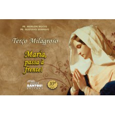 TERÇO MILAGROSO MARIA PASSA A FRENTE