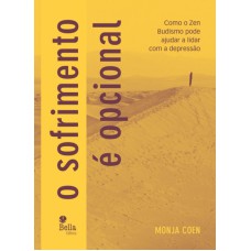 SOFRIMENTO É OPCIONAL, O - COMO O ZEN BUDISMO PODE AJUDAR A LIDAR COM A DEPRESSÃO