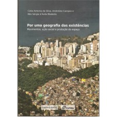 POR UMA GEOGRAFIA DAS EXISTÊNCIAS - MOVIMENTOS AÇÃO SOCIAL E PRODUÇÃO DO ESPAÇO