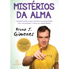 MISTÉRIOS DA ALMA: CAMINHOS PRÁTICOS PARA ENCONTRAR SUA PROSPERIDADE, VIVER SEU PROPÓSITO E ATIVAR SUA ESPIRITUALIDADE