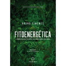 FITOENERGÉTICA - EDIÇÃO COMEMORATIVA DE 15 ANOS: A ENERGIA DAS PLANTAS NO EQUÍLIBRO DA ALMA