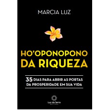 HO''OPONOPONO DA RIQUEZA: 35 DIAS PARA ABRIR AS PORTAS DA PROSPERIDADE EM SUA VIDA