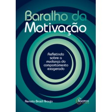 BARALHO DA MOTIVAÇÃO: REFLETINDO SOBRE A MUDANÇA DO COMPORTAMENTO EXAGERADO