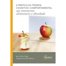 A PRÁTICA DA TERAPIA COGNITIVO COMPORTAMENTAL NOS TRANSTORNOS ALIMENTARES E OBESIDADE