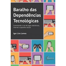 BARALHO DAS DEPENDÊNCIAS TECNOLÓGICAS: CONTROLANDO O USO DE JOGOS ELETRÔNICOS, INTERNET E APARELHO CELULAR