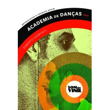 ACADEMIA DE DANÇAS - EGBERTO GISMONTI - SOM DO VINIL: ENTREVISTAS A CHARLES GAVIN