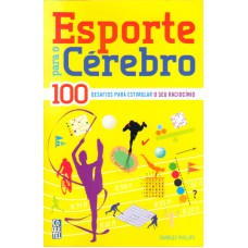 ESPORTE PARA O  CÉREBRO - 100 DESAFIOS PARA ESTIMULAR O SEU RACIOCINIO