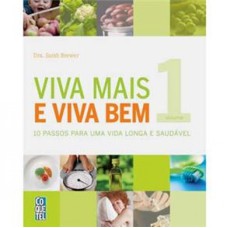 VIVA MAIS E VIVA BEM - LIVRO 1 - 10 PASSOS PARA UMA VIDA LONGA E SAUDAVEL