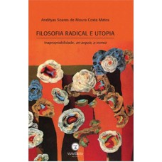 FILOSOFIA RADICAL E UTOPIA - INAPROPRIABILIDADE, AN-ARQUIA, A-NOMIA