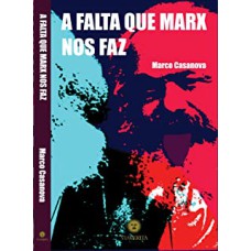 FALTA QUE MARX NOS FAZ, A