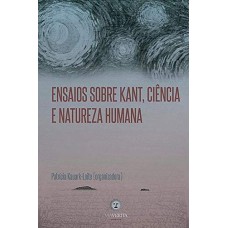 ENSAIOS SOBRE KANT, CIÊNCIA E NATUREZA HUMANA