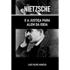 NIETZSCHE E A JUSTIÇA PARA ALÉM DA IDEIA