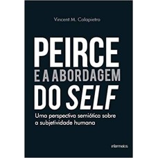 PEIRCE E A ABORDAGEM DO SELF - UMA PERSPECTIVA SEMIÓTICA SOBRE A SUBJETIVIDADE HUMANA