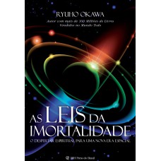 AS LEIS DA IMORTALIDADE - O DESPERTAR ESPIRITUAL PARA UMA NOVA ERA ESPACIAL