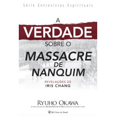 A VERDADE SOBRE O MASSACRE DE NANQUIM - REVELAÇÕES DE IRIS CHANG