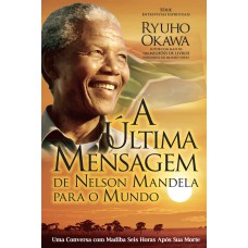 A ÚLTIMA MENSAGEM DE NELSON MANDELA PARA O MUNDO