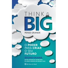 THINK BIG (PENSE GRANDE) - O PODER PARA CRIAR O SEU FUTURO