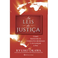 AS LEIS DA JUSTIÇA - COMO RESOLVER OS CONFLITOS MUNDIAIS E ALCANÇAR A PAZ