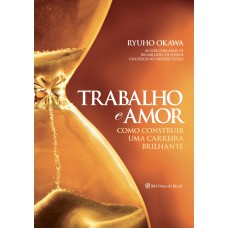 TRABALHO E AMOR - COMO CONSTRUIR UMA CARREIRA BRILHANTE